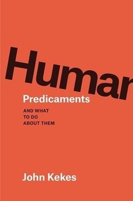 Human Predicaments: And What to Do about Them by John Kekes (English) Paperback 