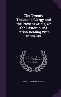 Hessey - Twenty Thousand Clergy and the Present Crisis Or the Pastor  - X555z