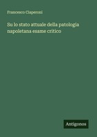 Francesco Ciaperoni | Su Lo Stato Attuale Della Patologia Napoletana Esame...