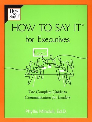 How To Say It For Executives: The Complete Guide To Communication For Leaders