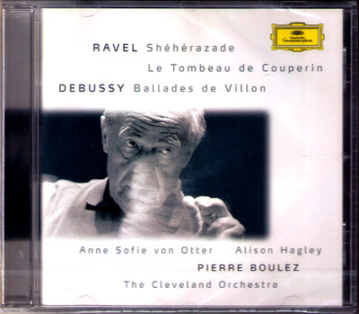Pierre BOULEZ: RAVEL Sheherazade DEBUSSY Ballades de Villon Anne Sofie VON OTTER