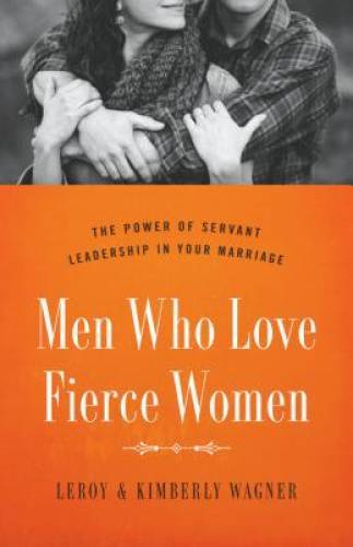 Men Who Love Fierce Women: The Power of Servant Leadership in Your M - GOOD