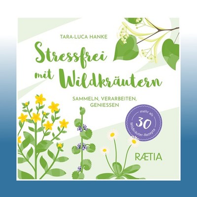 Stressfrei mit Wildkräutern | Tara-Luca Hanke | Ungelesen