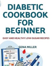 Diabetic cookbook for beginner: Easy and Healthy low-carb Recipes, Excellent Boo