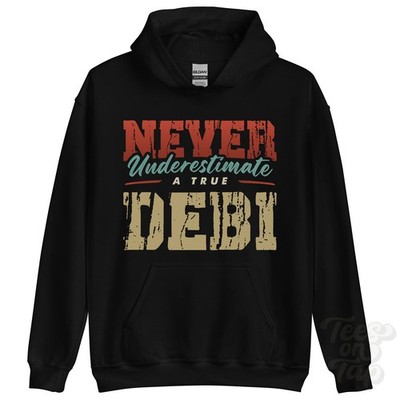 NEVER UNDERSTIMATE A TRUE DEBI HOODIE - Wear Your Name Proudly