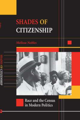 Shades of Citizenship: Race and the Census in Modern Politics by Melissa Nobles