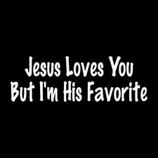Jesus Loves You But I' His Favorite Christian Decal Sticker White Die Cut Vinyl