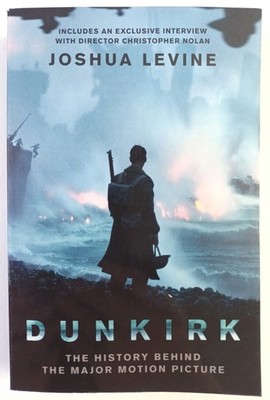 DUNKIRK. JOSHUA LEVINE. FILM TIE-IN. TPB WILLIAM COLLINS 2017. VERY GOOD