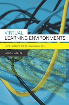 Virtual Learning Environments: Using, Choosing and Developing yo