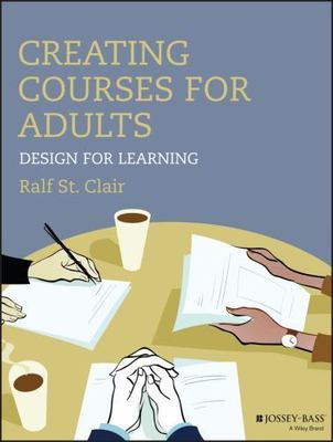 Creating Courses for Adults: Design for Learning, St. Clair, Ralf,