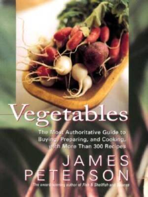 Vegetables: The Most Authoritative Guide to Buying, Preparing, and Cookin - GOOD