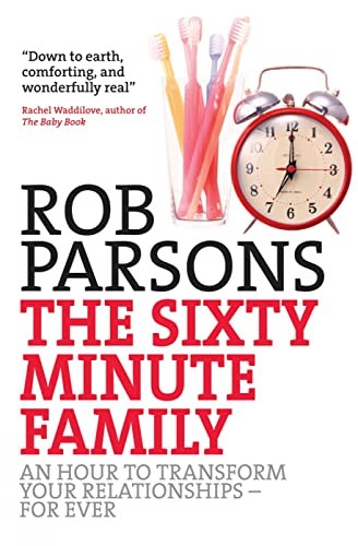 The Sixty Minute Family: An Hour To Transform Your Relationships