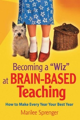 Becoming a ''Wiz'' at Brain-Based Teaching : How to Make Every Year Your Best Y...