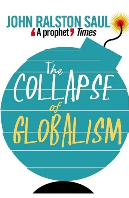 The Collapse of Globalism By John Ralston Saul NEW Paperback Book