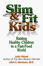 SLIM & FIT KIDS: RAISING HEALTHY CHILDREN IN A FAST-FOOD By Judy Mazel & John