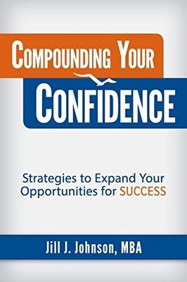 Compounding Your Confidence: Strategies to Expand Your Opportunities - VERY GOOD