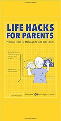 Life Hacks for Parents : Practical Hints for Making Life with Kid