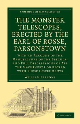 Die Monster-Teleskope, errichtet vom Earl of Rosse, Parsonstown: Mit einem Accou