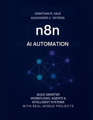 n8n AI Automation: Build Smarter Workflows, Agents & Intelligent Systems with Re