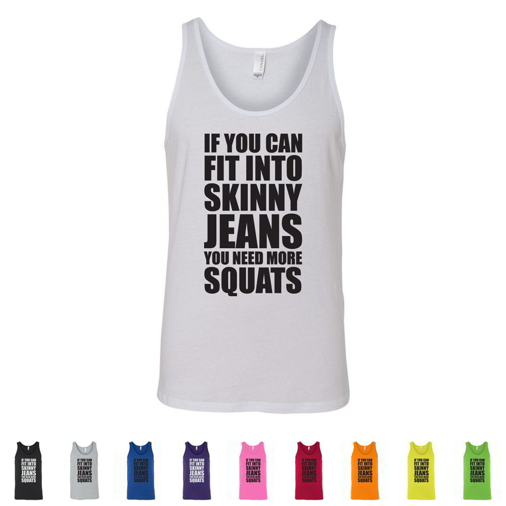 If You Can Fit Into Skinny Jeans, You Need More Squats Mens Workout Fun Tank Top