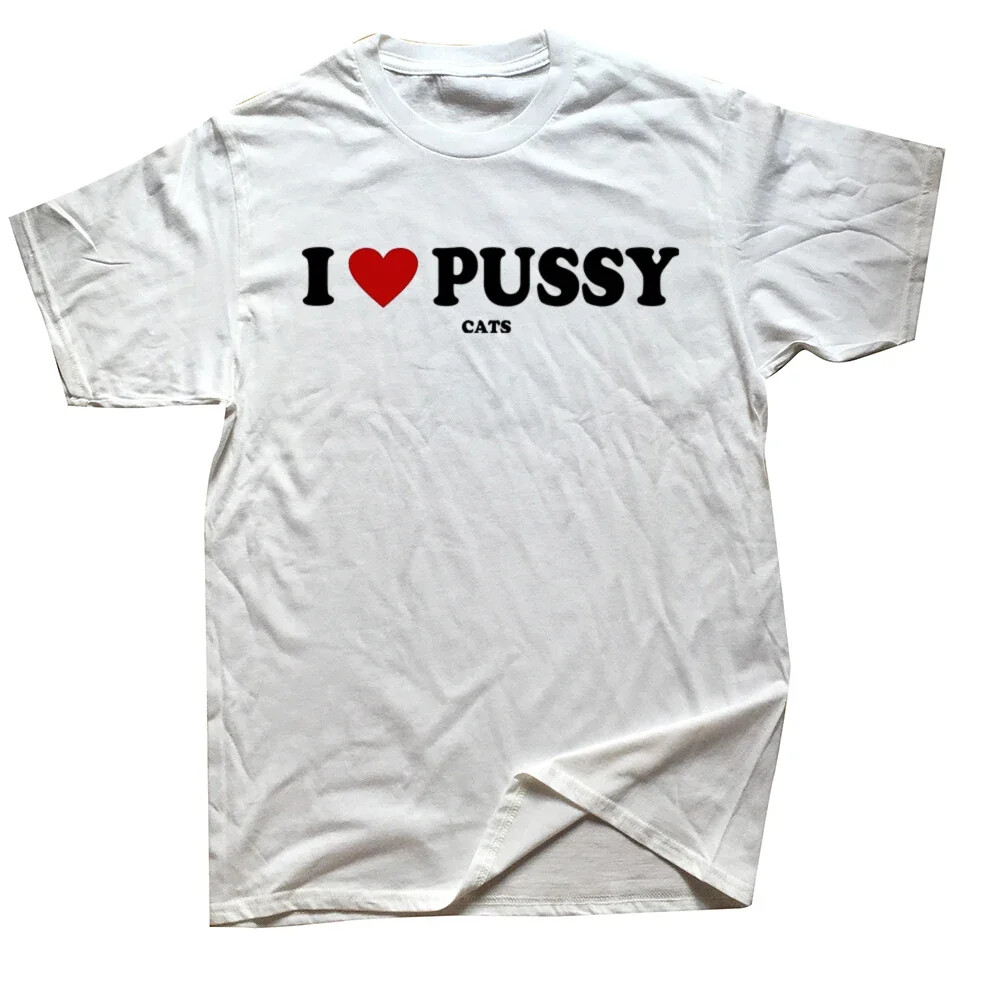 Funny I Love Pussy Cats T Shirts Summer Loose Style Graphic Cotton Streetwear Sh