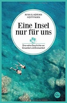 Eine Insel nur für uns: Eine wahre Geschichte von E... | Buch | Zustand sehr gut