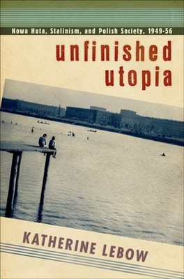 Unfinished Utopia by Katherine A. Lebow PAPERBACK 9781501704383