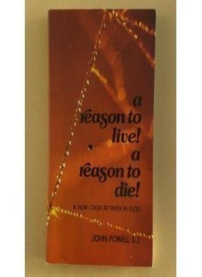 A Reason to Live! A Reason to Die!:  A New Look at Faith in God
