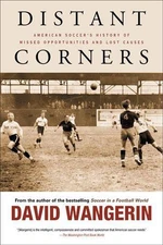 Distant Corners: American Soccer's History of Missed Opportunities and Lost Caus