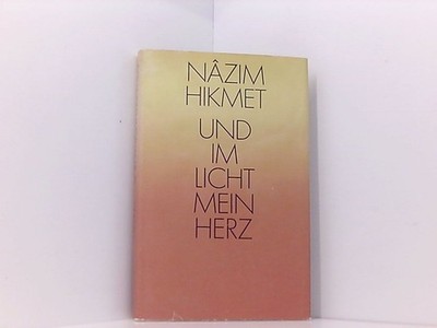 Und im Licht mein Herz. Gedichte Nazim Hikmet: