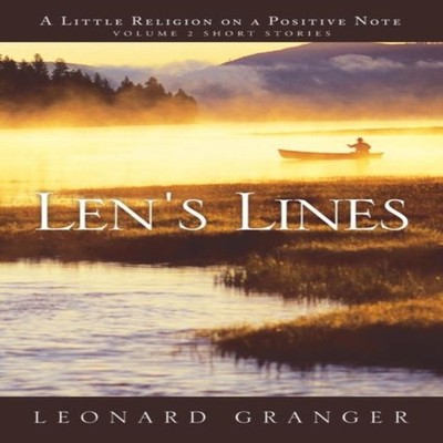 LEN'S LINES A Little Religion On A Positive Note Leonard Granger