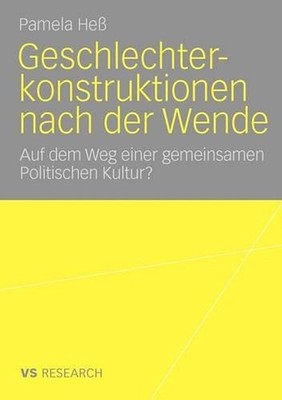 Geschlechterkonstruktionen nach der Wende: Auf dem Weg einer gemeinsamen Politis