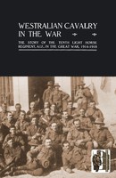 Westralian Cavalry In The War. The Story Of The Tenth Light Horse Regiment,...