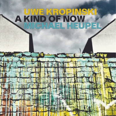 Uwe Kropinski & Michael Heupel A Kind of Now (CD) Album (UK IMPORT)