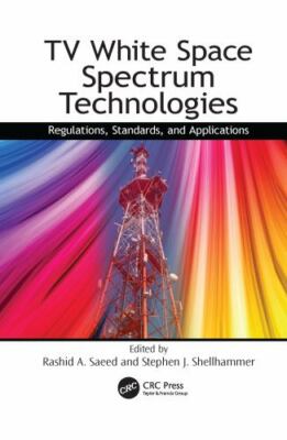 TV White Space Spectrum Technologies : Regulations, Standards, and Applicatio...