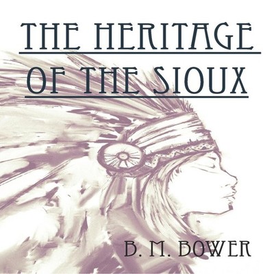 The Heritage of the Sioux Bertha Muzzy Bower Paperback Read Books