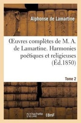 DE LAMARTINE-A - Oeuvres compltes de M. A. de Lamartine. Tome 2 Harmo - X555z