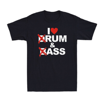 I Love Drum And Bass I Love Rum And Ass Funny Saying Sarcastic Men's T-Shirt
