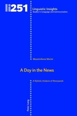 A Day in the News: A Stylistic Analysis of Newsspeak (Linguistic Insights) - Mor
