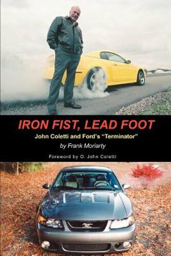 Iron Fist, Lead Foot: John Coletti and Ford's Terminator by Frank Moriarty: New - Picture 1 of 1