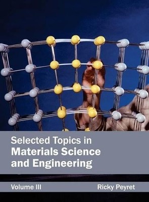 Selected Topics in Materials Science and Engineering: Volume III (Hardback)