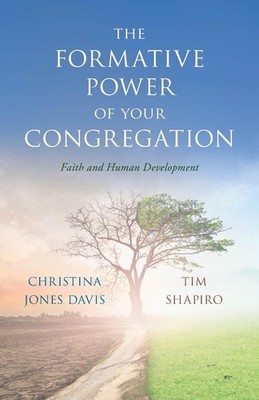 The Formative Power of Your Congregation: Faith and Human Development by Christi