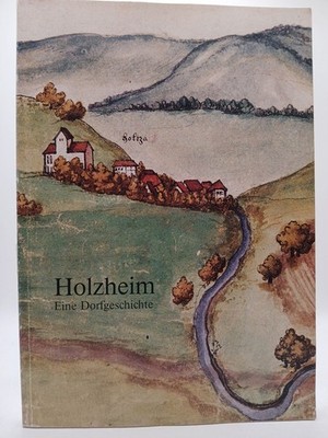 Holzheim : eine Dorfgeschichte mit Beitr. von Martin Mundorff und Karl-Heinz Rue