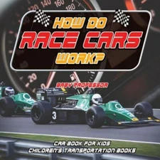How Do Race Cars Work? Car Book For Kids - Children's Transportation Books by...