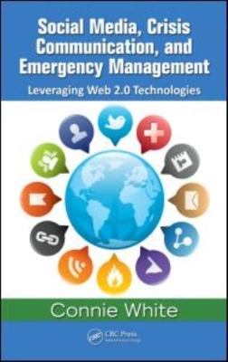 Social Media, Crisis Communication and Emergency Management : Leveraging Web ...