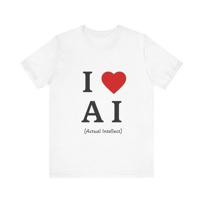 I  AI (Actual Intellect) T-Shirt | Tech Humor Tee
