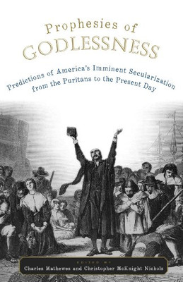 Prophesies of Godlessness: Predictions of America's Imm - Paperback NEW Mathewes