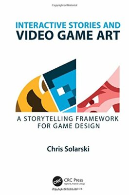 Interactive Stories and Video Game Art: A Story, Solarski..
