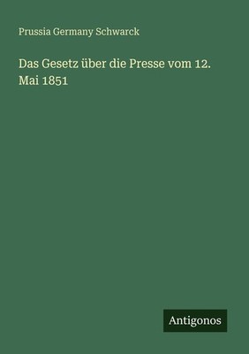 Das Gesetz über die Presse vom 12. Mai 1851 | Prussia Germany Schwarck | deutsch