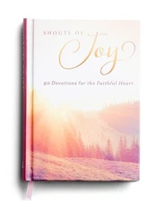 Shouts of Joy: 90 Devotions for the Faithful Heart by DaySpring, Good Book